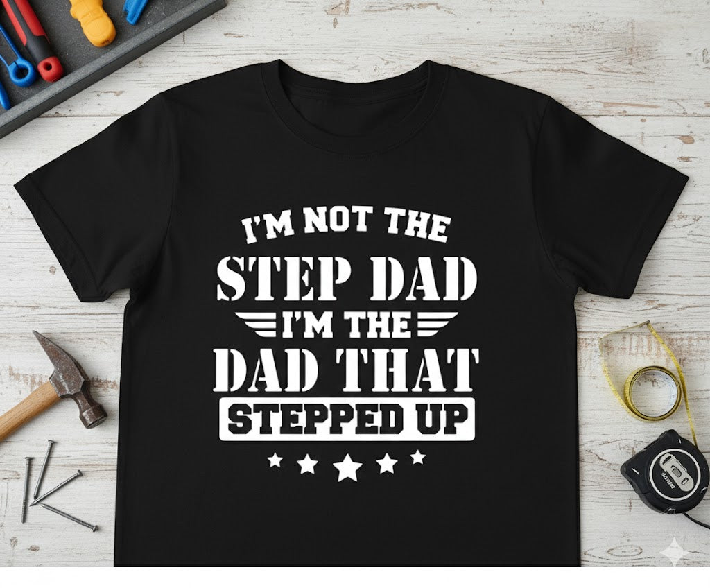 Dad That Stepped Up T-Shirt
