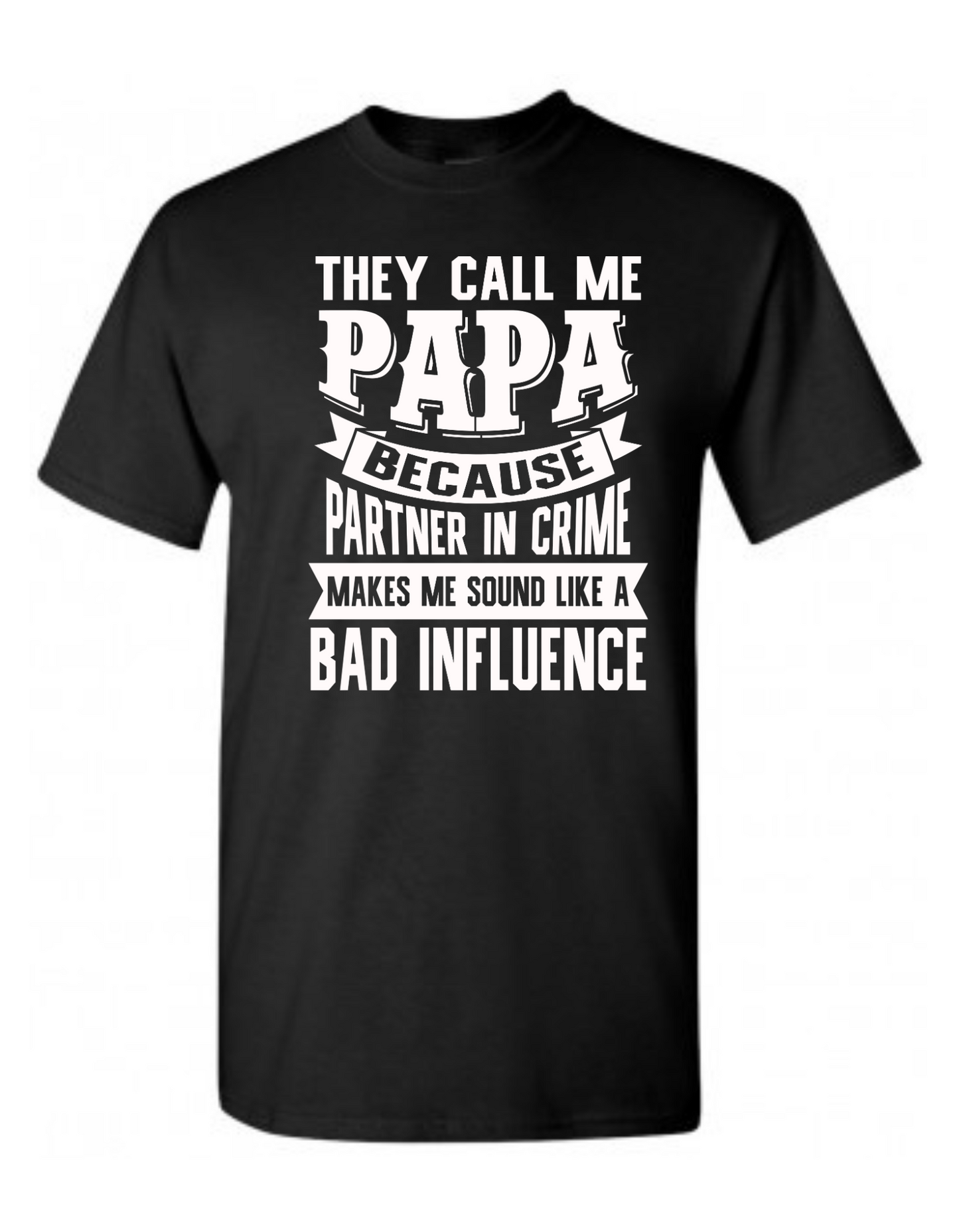 Men's They Call Me Papa Because Partner In Crime Makes Me Sound Like A Bad Influence Tee Shirt