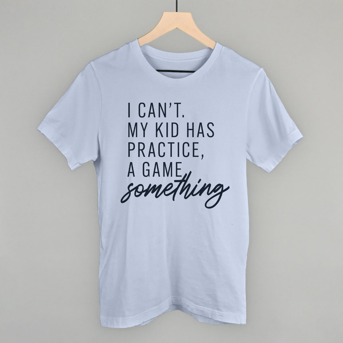 Women's I Can't My Kid Has Something Graphic Tee or Sweatshirt