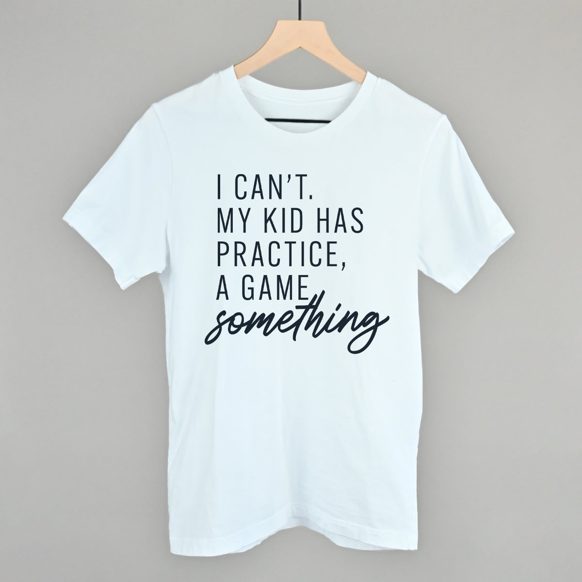 Women's I Can't My Kid Has Something Graphic Tee or Sweatshirt