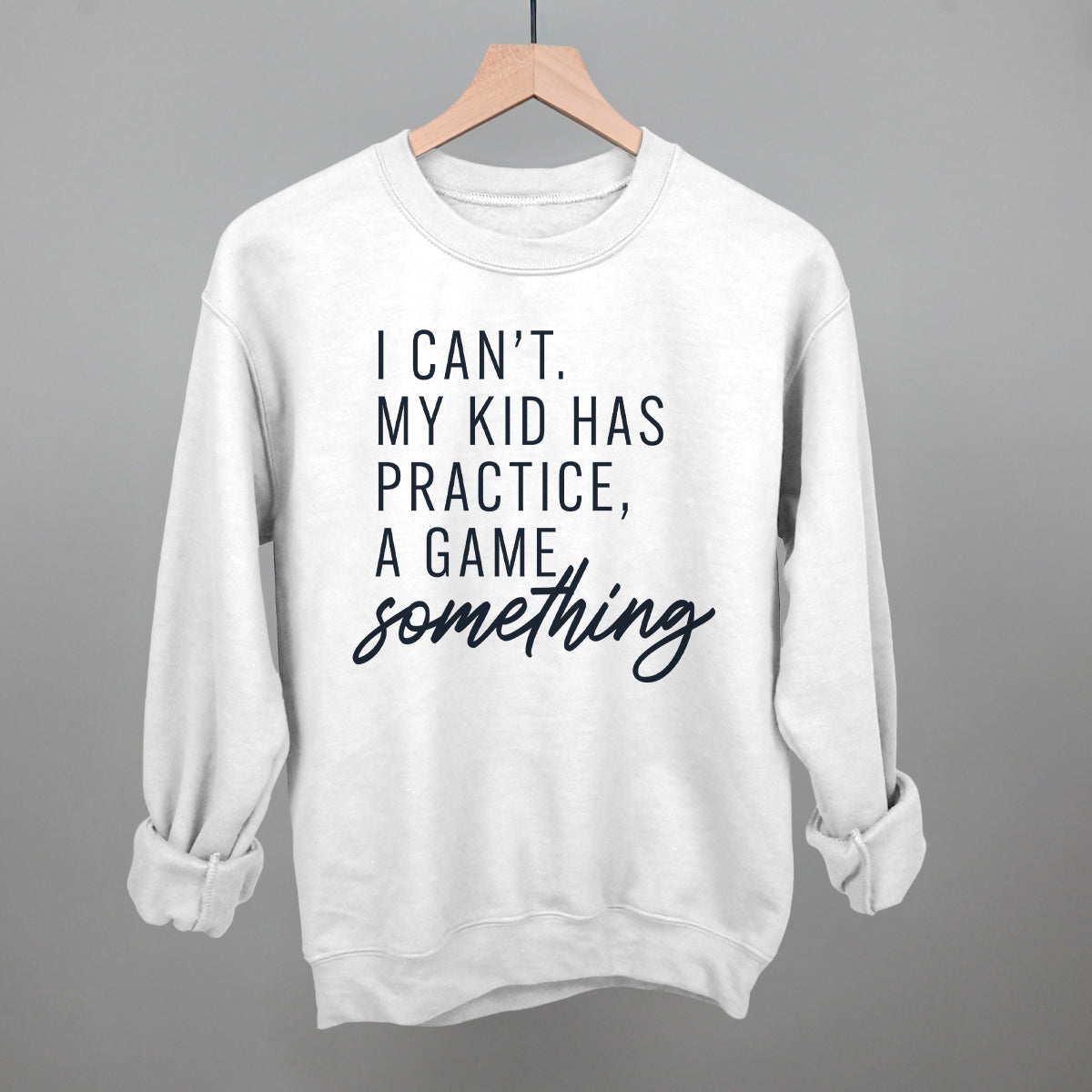 Women's I Can't My Kid Has Something Graphic Tee or Sweatshirt