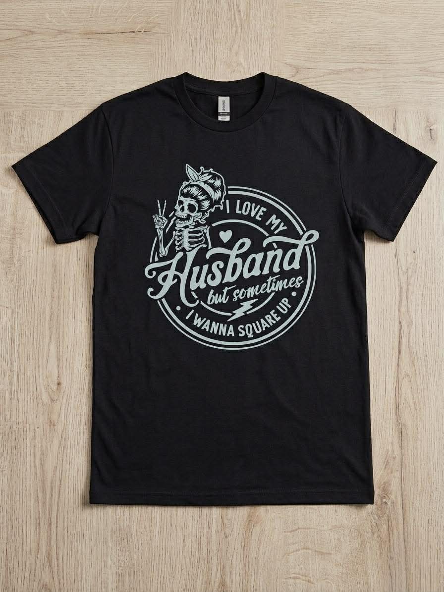 Women's “I Love My Husband but Sometimes I Wanna Square Up” Tee 